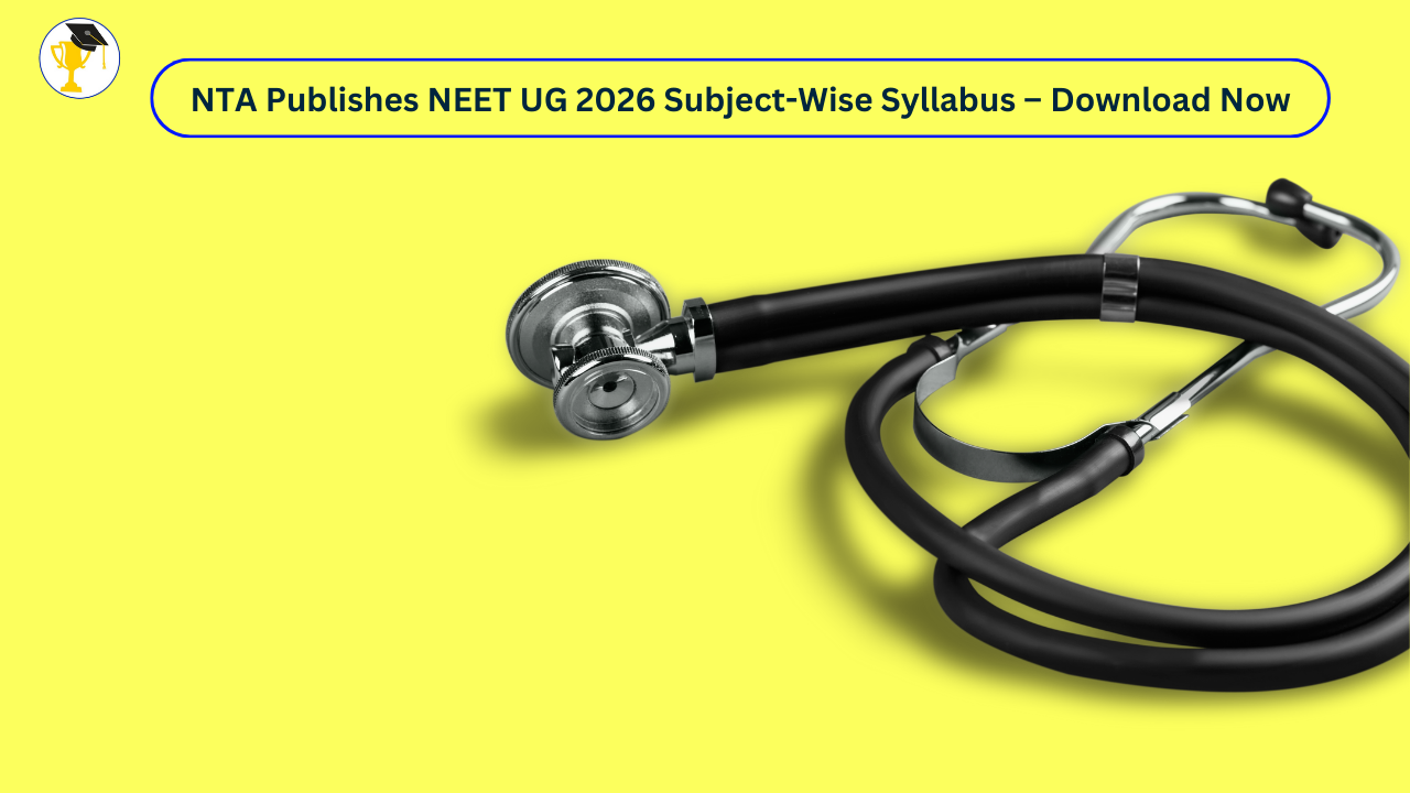 NTA Publishes NEET UG 2026 Subject-Wise Syllabus – Download Now